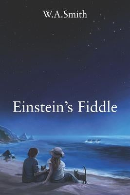 Einstein's Fiddle by Smith, W. A.