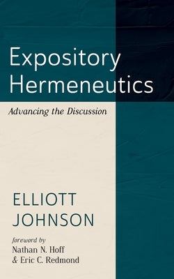 Expository Hermeneutics: Advancing the Discussion by Johnson, Elliott