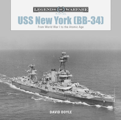 USS New York (BB-34): From World War I to the Atomic Age by Doyle, David