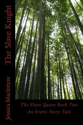The Slave Knight: An Erotic Fairy Tale by Macintyre, Jessica
