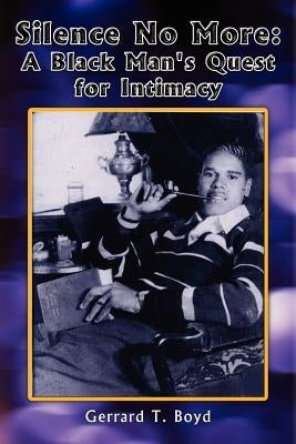 Silence No More: A Black Man's Quest for Intimacy by Boyd, Gerrard T.