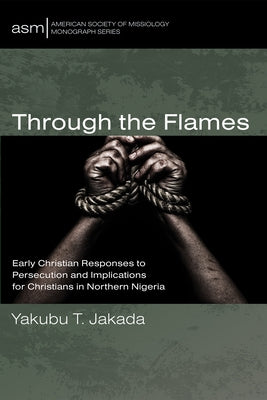 Through the Flames by Jakada, Yakubu T.