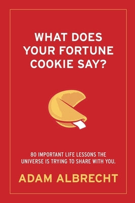 What Does Your Fortune Cookie Say? by Albrecht, Adam