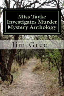 Miss Tayke Investigates Murder Mystery Anthology: 12 Books in One Volume by Green, Jim