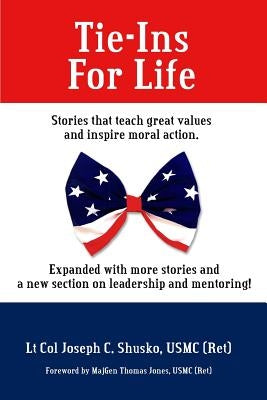 Tie-Ins For Life: Stories That Teach Great Values and Inspire Moral Action by Shusko, Joseph C.