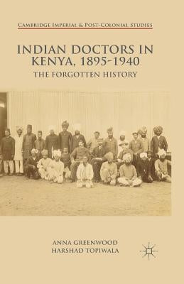 Indian Doctors in Kenya, 1895-1940: The Forgotten History by Greenwood, A.