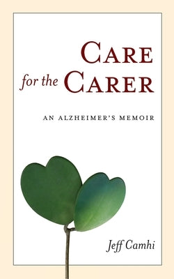 Care for the Carer: An Alzheimer's Memoir by Camhi, Jeff