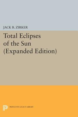 Total Eclipses of the Sun: Expanded Edition by Zirker, Jack B.