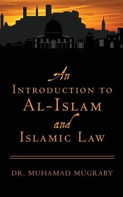 An Introduction to Al-Islam and Islamic Law by Mugraby, Muhamad