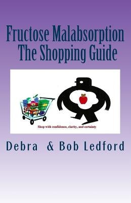 Fructose Malabsorption: The Shopping Guide by Ledford, Bob