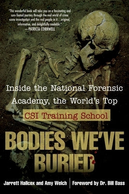 Bodies We've Buried: Inside the National Forensic Academy, the World's Top Csi Trainingschool by Hallcox, Jarrett