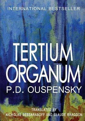 Tertium Organum: The Third Canon of Thought and a Key to the Enigmas of the World by Bessaraboff, Nicholas