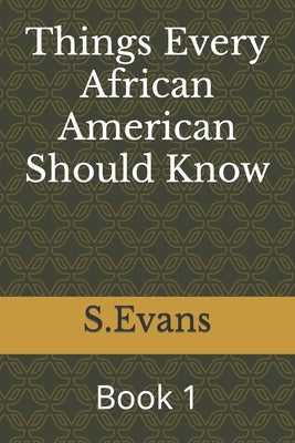 Things Every African American Should Know: Book 1 by Sevans
