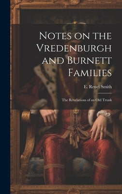 Notes on the Vredenburgh and Burnett Families: The Revelations of an Old Trunk by Smith, E. Reuel