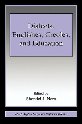 Dialects, Englishes, Creoles, and Education by Nero, Shondel J.