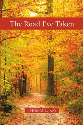 The Road I've Taken by Kay, Thomas L.
