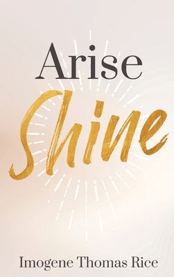 Arise Shine by Thomas Rice, Imogene