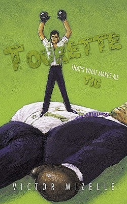 Tourette: That's What Makes Me Tic by Mizelle, Victor