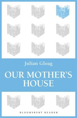 Our Mother's House by Gloag, Julian