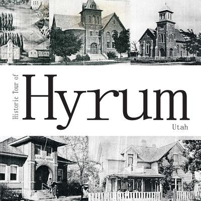 Historic Tour of Hyrum Utah by Hyrum City Museum
