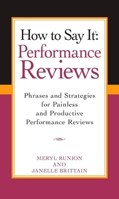 How to Say It Performance Reviews: Phrases and Strategies for Painless and Productive Performance Reviews by Runion, Meryl