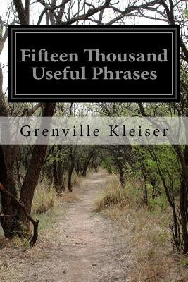 Fifteen Thousand Useful Phrases by Kleiser, Grenville