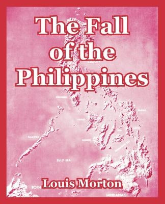 The Fall of the Philippines by Morton, Louis