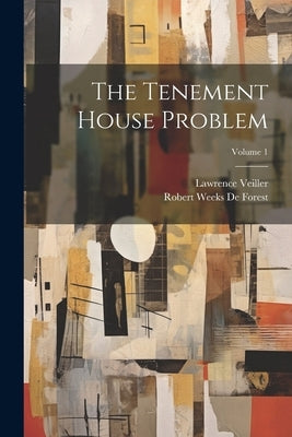 The Tenement House Problem; Volume 1 by Veiller, Lawrence