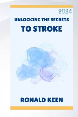Unlocking the Secrets to Stroke by Keen, Ronald