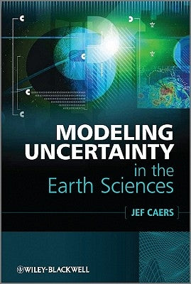 Modeling Uncertainty in the Earth Sciences by Caers, Jef