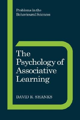 The Psychology of Associative Learning by Shanks, David R.