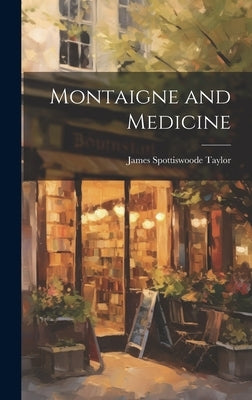 Montaigne and Medicine by Taylor, James Spottiswoode