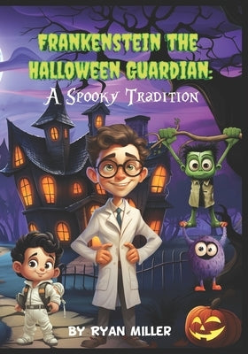 Frankenstein The Halloween Guardian: A Spooky Tradition by Miller, Ryan