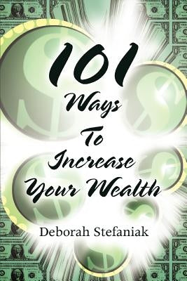 101 Ways To Increase Your Wealth by Stefaniak, Deborah
