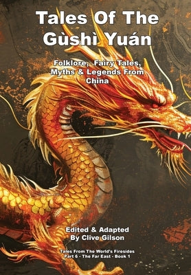 Tales Of The Gùshì Yuán by Gilson, Clive L.