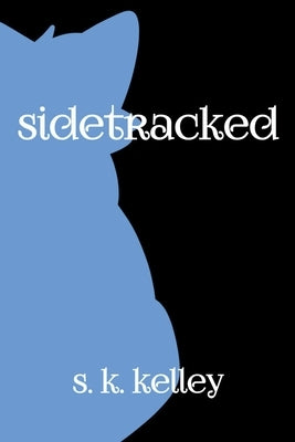 Sidetracked Part 1 by Kelley, S. K.