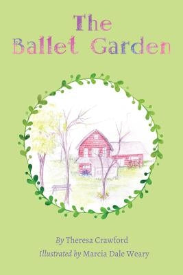 The Ballet Garden by Weary, Marcia Dale