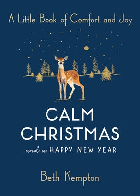 Calm Christmas and a Happy New Year: A Little Book of Comfort and Joy by Kempton, Beth