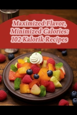 Maximized Flavor, Minimized Calories: 102 Kalorik Recipes by Hosh, The Forked Fiesta