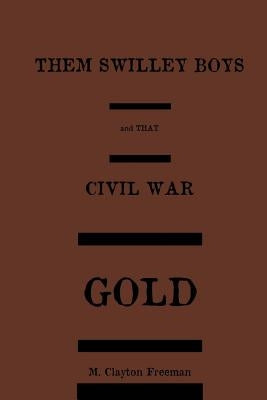 Them Swilley Boys and that Civil War Gold by Freeman, M. Clayton