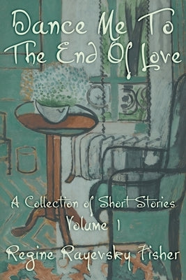 Dance Me To The End Of Love: Volume 1 by Fisher, Regine Rayevsky