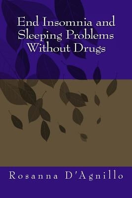 End Insomnia and Sleeping Problems Without Drugs by D'Agnillo, Rosanna