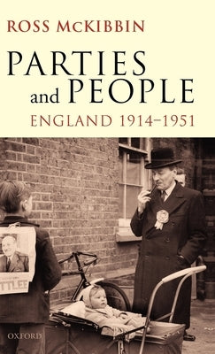 Parties and People: England 1914-1951 by McKibbin, Ross
