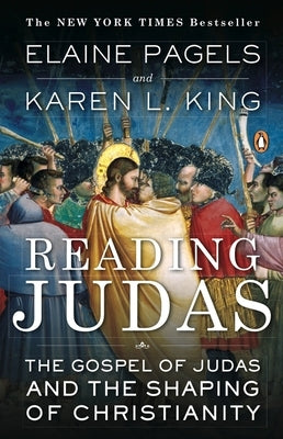 Reading Judas: The Gospel of Judas and the Shaping of Christianity by Pagels, Elaine