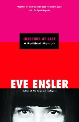 Insecure at Last: A Political Memoir by Ensler, Eve