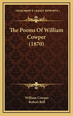 The Poems Of William Cowper (1870) by Cowper, William