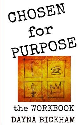 Chosen for Purpose Workbook: The Bible Study Guide to Help Find Your Purpose by Bickham, Dayna