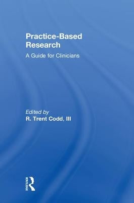 Practice-Based Research: A Guide for Clinicians by Codd, R. Trent, III