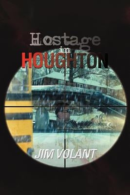 Hostage in Houghton by Volant, Jim