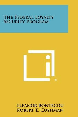 The Federal Loyalty Security Program by Bontecou, Eleanor